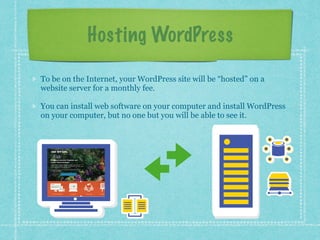 Copyright 2016 Angela Bowman
Hosting WordPress
To be on the Internet, your WordPress site will be “hosted” on a
website server for a monthly fee.
You can install web software on your computer that allows you to
run WordPress on your computer, but only you will be able to see it.
 
