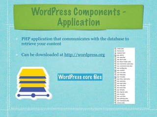 Copyright 2016 Angela Bowman
What happens when you  
install WordPress
When you install WordPress, the following things happen either
automatically via the “one-click installer” script or manually via the
“famous 5-minute install process”:
A MySQL database is created
WordPress files are copied to the web hosting server directory
The wp-config.php file is modified to contain the login credentials
for the database
The WordPress install.php script is run to allow you to give the
new website a title, username, and password
The install script creates a bunch of tables in the database, and you
can the login to your site via http://yoursitename.com/wp-admin
 
