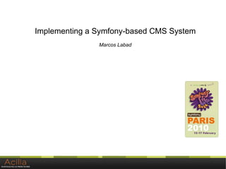 Implementing a Symfony-based CMS System
               Marcos Labad
 