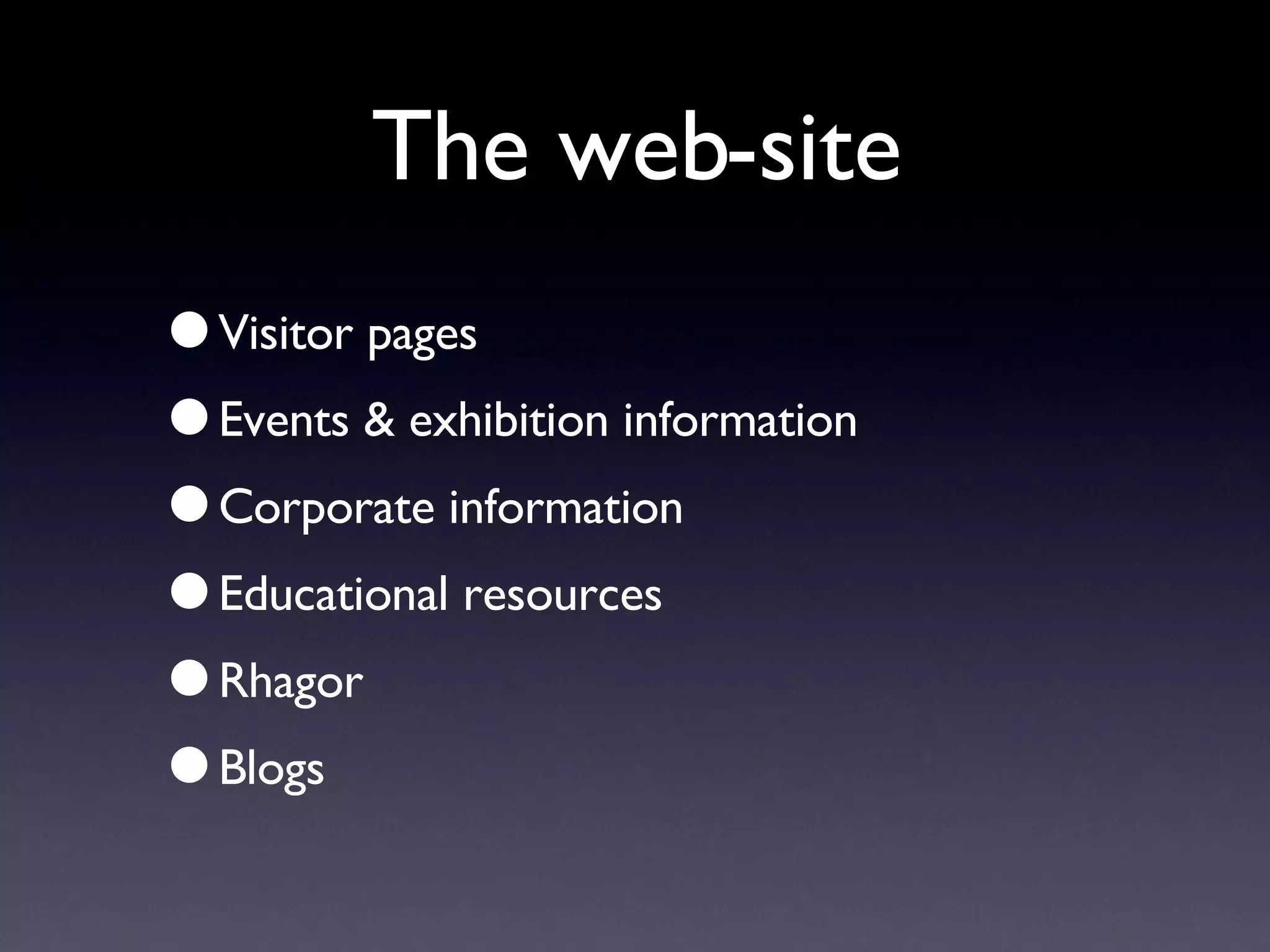 The web-site Visitor pages Events & exhibition information Corporate information Educational resources Rhagor Blogs 