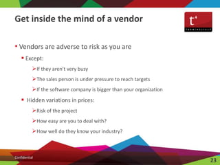 • Vendors are adverse to risk as you are
 Except:
If they aren’t very busy
The sales person is under pressure to reach ...