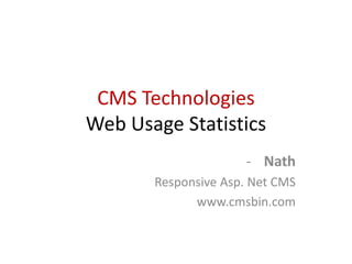 CMS Technologies
Web Usage Statistics
- Nath
Responsive Asp. Net CMS
www.cmsbin.com
 
