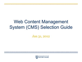 Web Content Management
System (CMS) Selection Guide
          Jan 31, 2012
 