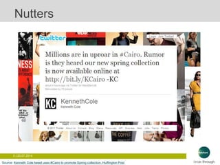 5 | 20.07.2014
Nutters
Source: Kenneth Cole tweet uses #Cairo to promote Spring collection, Huffington Post