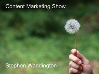 1 | 20.07.2014
Content Marketing Show
Stephen Waddington
 