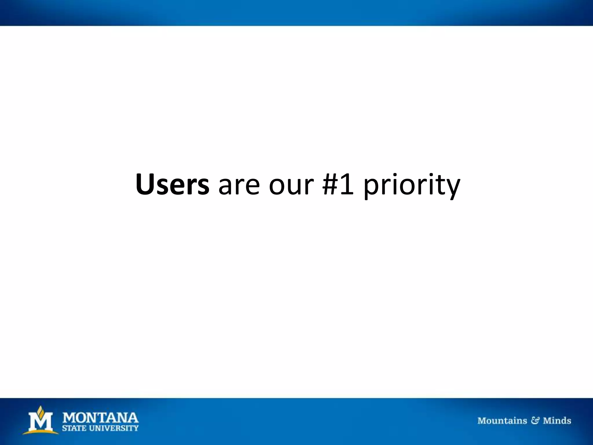 Users are our #1 priority
 