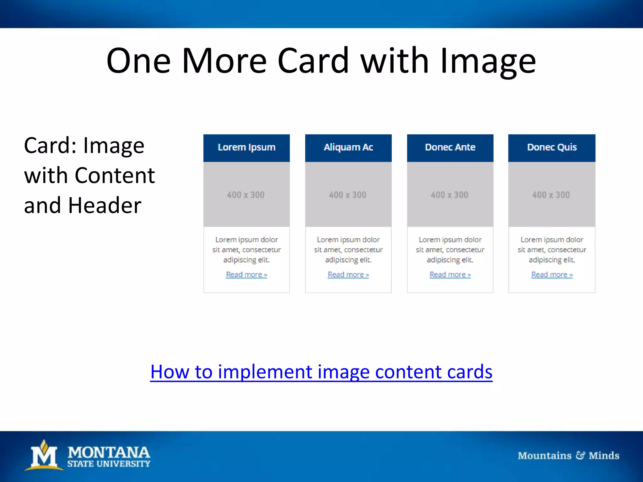 One More Card with Image
Card: Image
with Content
and Header
How to implement image content cards
 