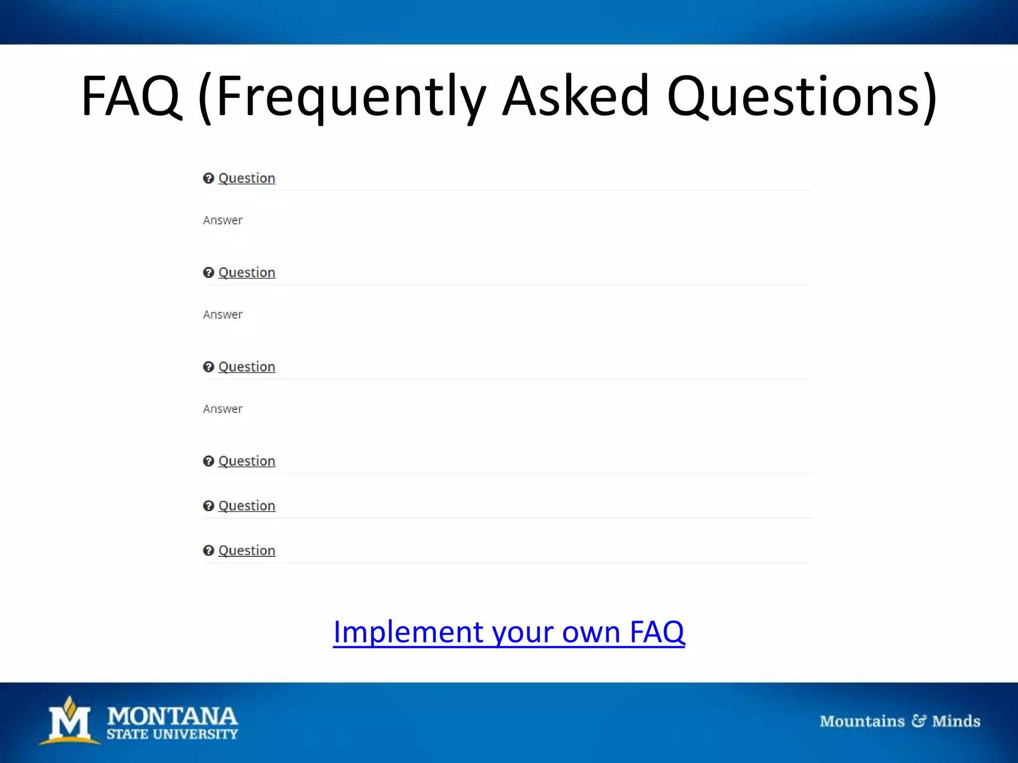 FAQ (Frequently Asked Questions)
Implement your own FAQ
 