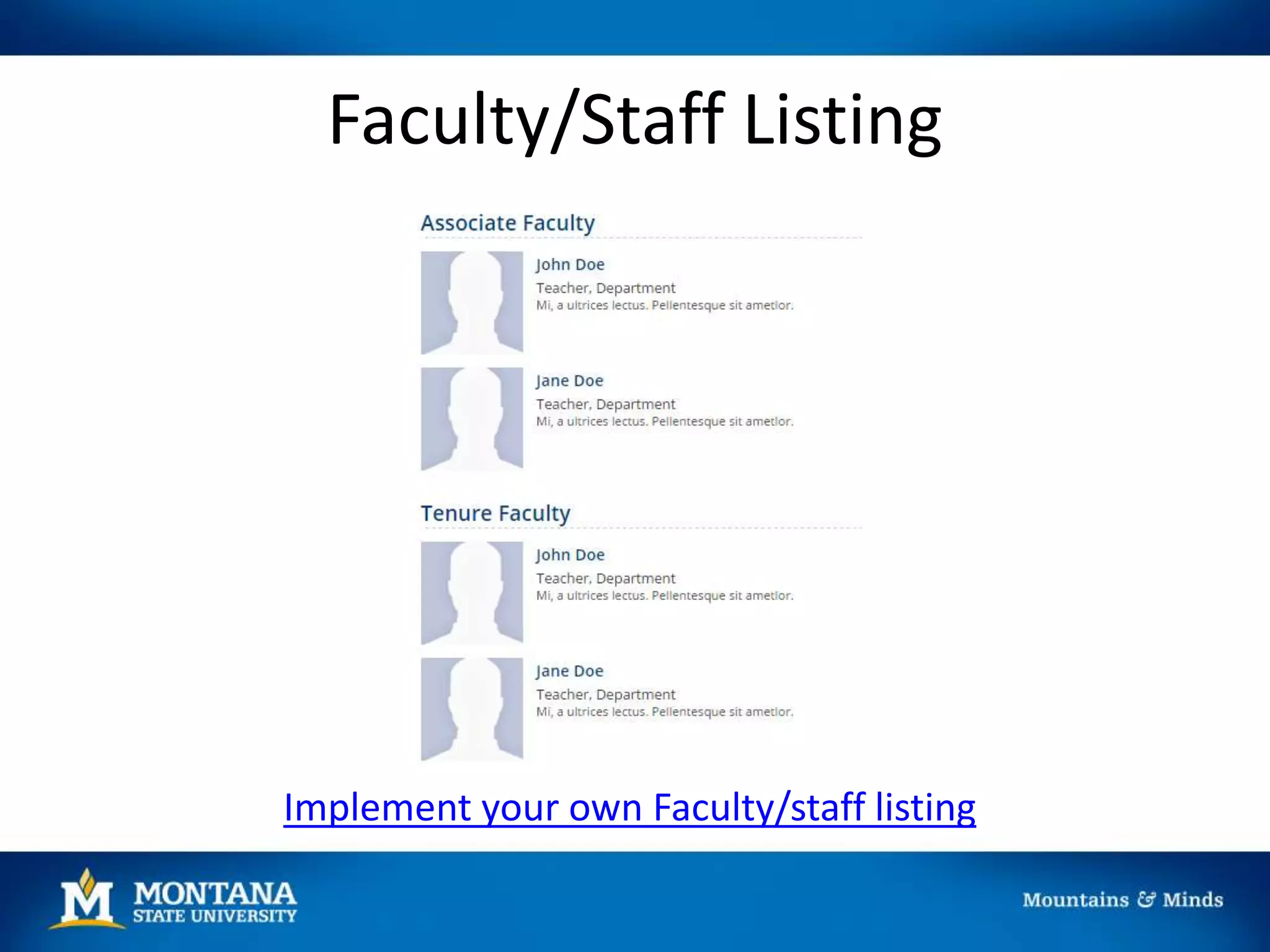Faculty/Staff Listing
Implement your own Faculty/staff listing
 
