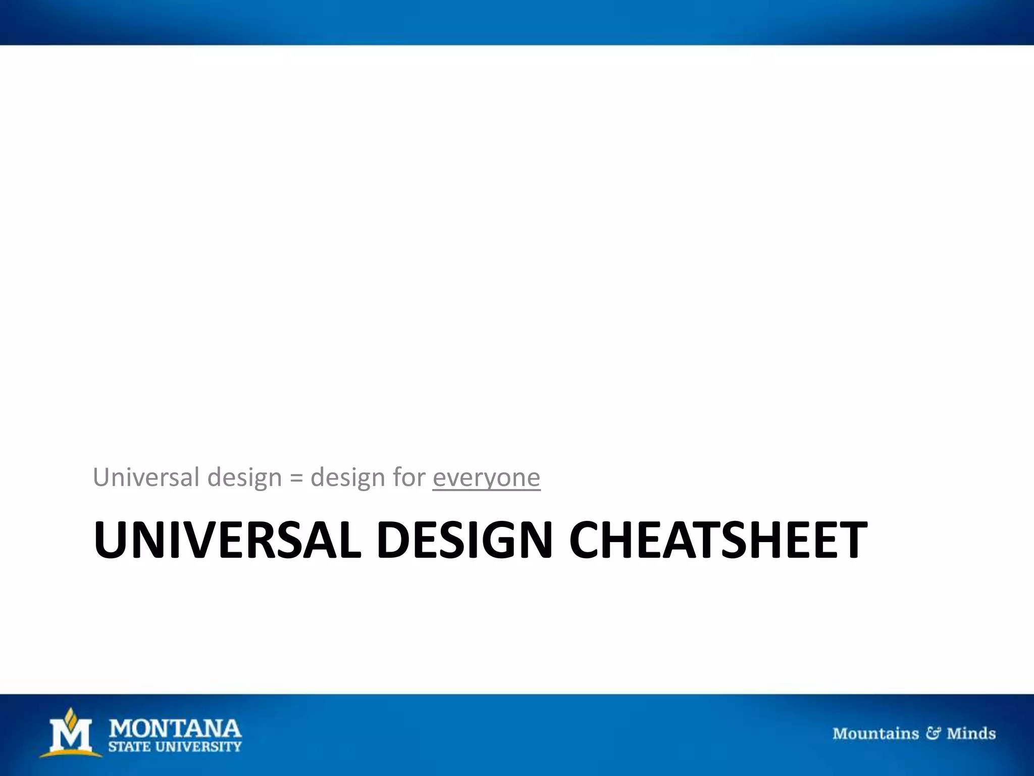 UNIVERSAL DESIGN CHEATSHEET
Universal design = design for everyone
 