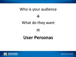 Who is your audience
+
What do they want
=
User Personas
 