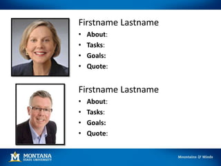 Firstname Lastname
• About:
• Tasks:
• Goals:
• Quote:
Firstname Lastname
• About:
• Tasks:
• Goals:
• Quote:
 