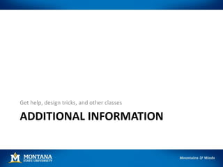 ADDITIONAL INFORMATION
Get help, design tricks, and other classes
 