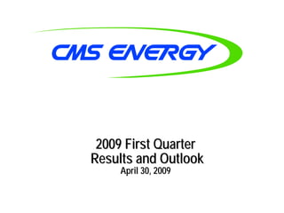 2009 First Quarter
Results and Outlook
    April 30, 2009
 