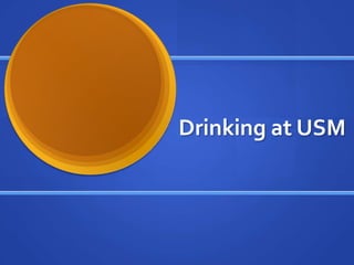 Drinking at USM
 