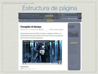 Construcción de sitios web a medida con CMS



                          Estructura de página
                                              BANNER

                                              MENUS




                                                       WIDGET
 