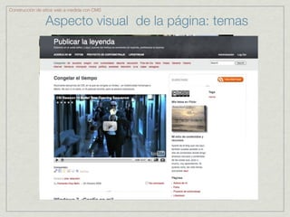 Construcción de sitios web a medida con CMS


                 Aspecto visual de la página: temas
 