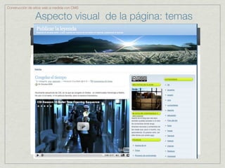 Construcción de sitios web a medida con CMS


                 Aspecto visual de la página: temas
 