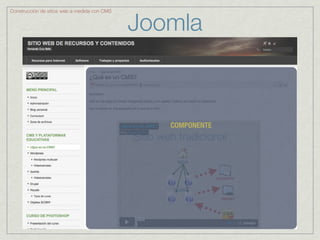 Joomla
Construcción de sitios web a medida con CMS




                                                 COMPONENTE
 