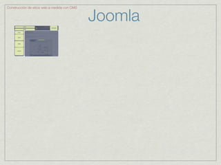 Joomla
Construcción de sitios web a medida con CMS
 