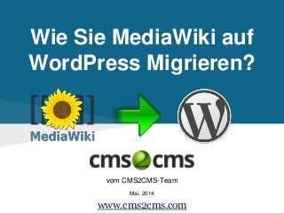 Wie Sie MediaWiki auf
WordPress Migrieren?
vom CMS2CMS-Team
Mai, 2014
www.cms2cms.com
 