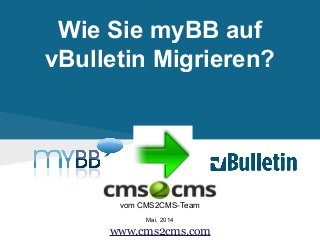 Wie Sie myBB auf
vBulletin Migrieren?
vom CMS2CMS-Team
Mai, 2014
www.cms2cms.com
 