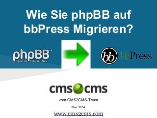 Wie Sie phpBB auf
bbPress Migrieren?
vom CMS2CMS-Team
Mai, 2014
www.cms2cms.com
 