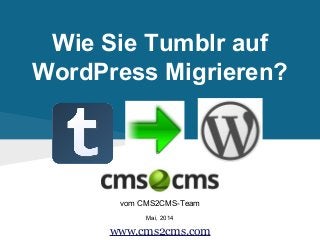 Wie Sie Tumblr auf
WordPress Migrieren?
vom CMS2CMS-Team
Mai, 2014
www.cms2cms.com
 
