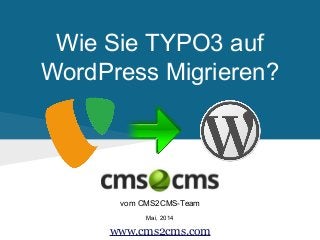 Wie Sie TYPO3 auf
WordPress Migrieren?
vom CMS2CMS-Team
Mai, 2014
www.cms2cms.com
 