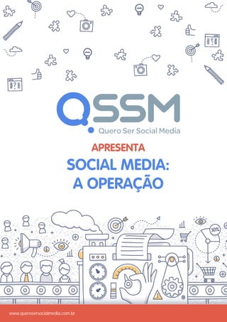 www.querosersocialmedia.com.br
apresenta
social media:
a operação
 