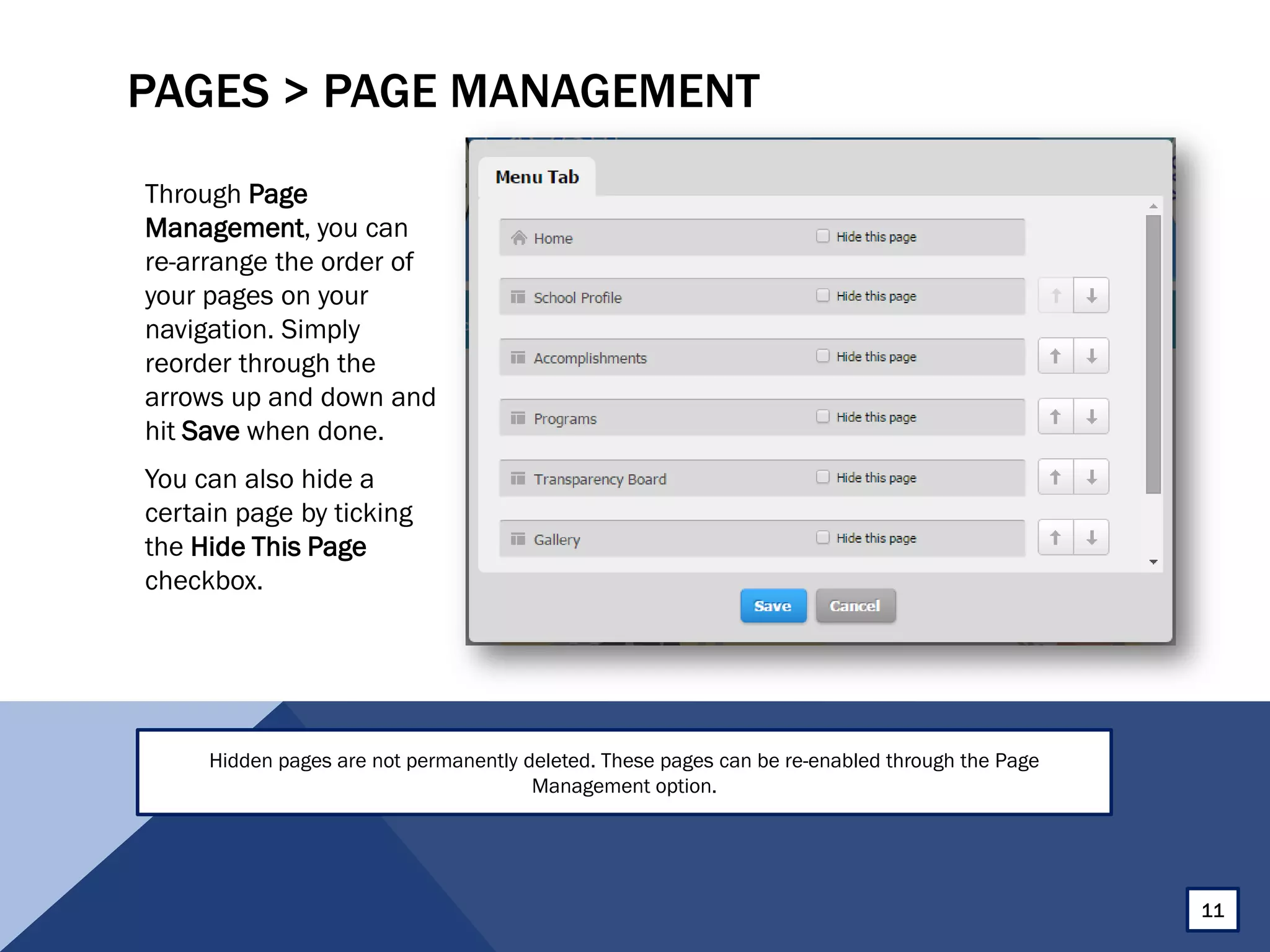PAGES > PAGE MANAGEMENT
Through Page
Management, you can
re-arrange the order of
your pages on your
navigation. Simply
reorder through the
arrows up and down and
hit Save when done.
You can also hide a
certain page by ticking
the Hide This Page
checkbox.
11
Hidden pages are not permanently deleted. These pages can be re-enabled through the Page
Management option.
 