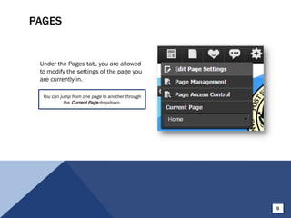PAGES
Under the Pages tab, you are allowed
to modify the settings of the page you
are currently in.
You can jump from one page to another through
the Current Page dropdown.
9
 