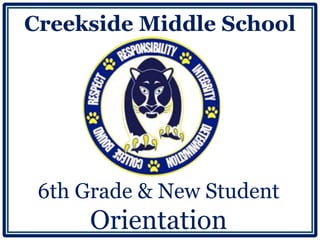 Creekside Middle School
6th Grade & New Student
Orientation
 