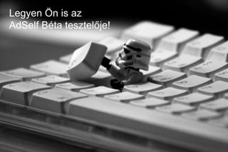 Legyen Ön is az
AdSelf Béta tesztelője!
 