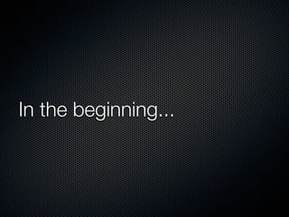 In the beginning...
 