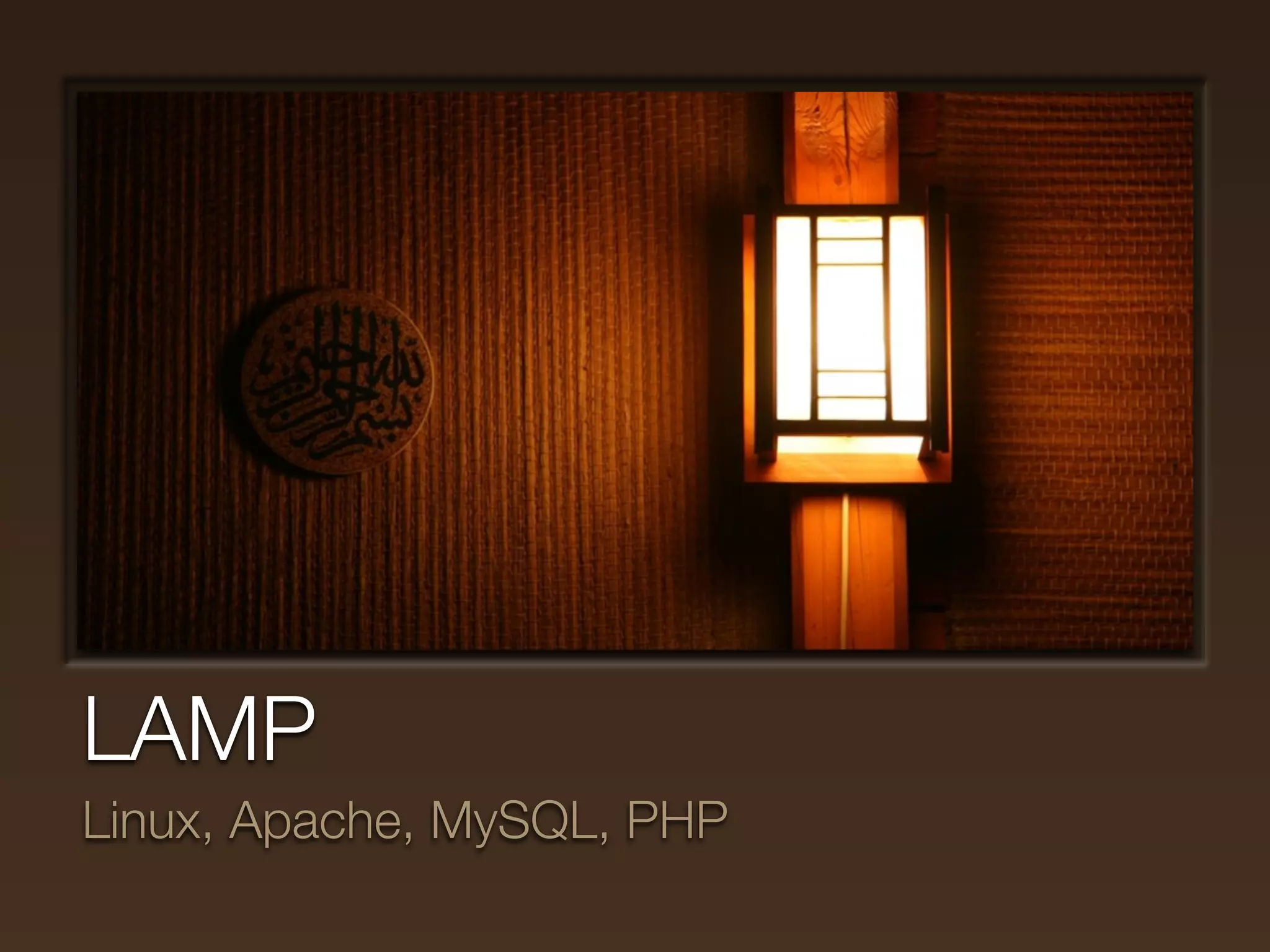 LAMP
Linux, Apache, MySQL, PHP
 