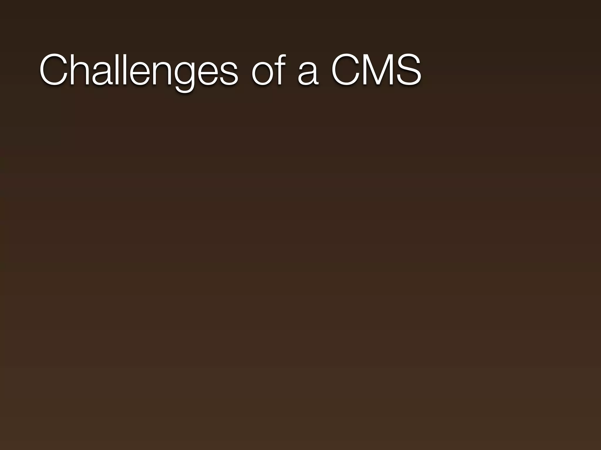 Challenges of a CMS
 