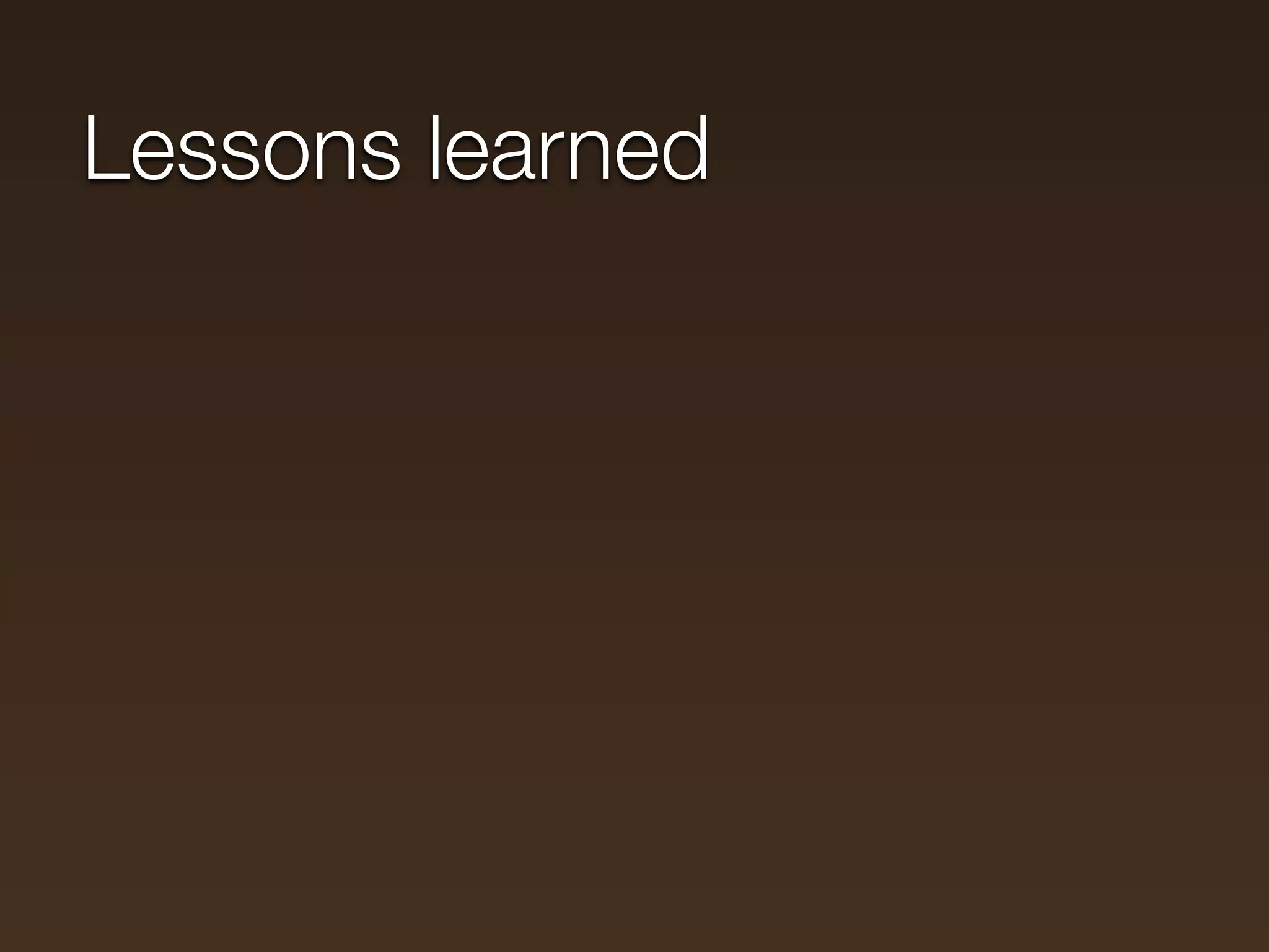 Lessons learned
 