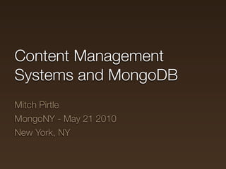 Content Management
Systems and MongoDB
Mitch Pirtle
MongoNY - May 21 2010
New York, NY
 