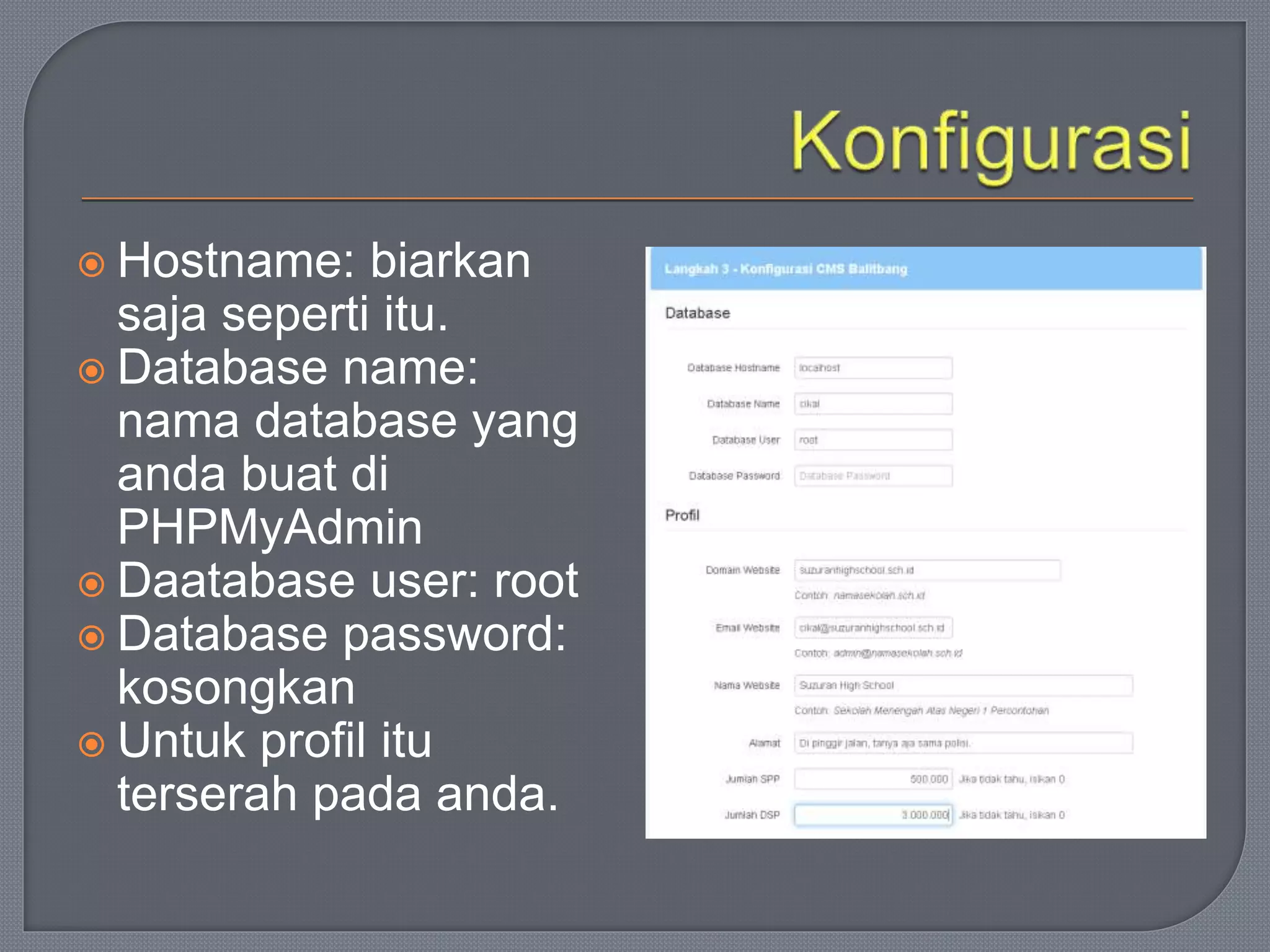  Hostname: biarkan
saja seperti itu.
 Database name:
nama database yang
anda buat di
PHPMyAdmin
 Daatabase user: root
 Database password:
kosongkan
 Untuk profil itu
terserah pada anda.
 
