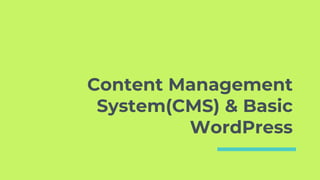 Content Management
System(CMS) & Basic
WordPress
 