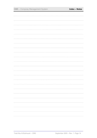 CMS – Compnay Management System                    Index – Notes




Total Abu Al Bukhoosh – CMS       September 2005 – Rev. 1, Page 14
 