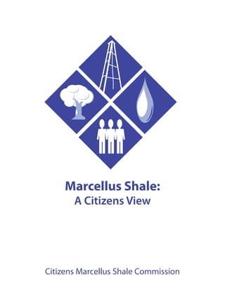 Marcellus Shale:
       A Citizens View




Citizens Marcellus Shale Commission
 