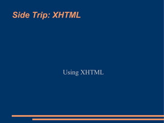Side Trip: XHTML




           Using XHTML
 