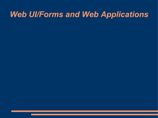 Web UI/Forms and Web Applications
 