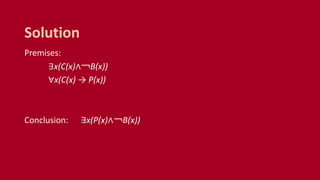 Premises:
∃x(C(x)∧￢B(x))
∀x(C(x) → P(x))
Conclusion: ∃x(P(x)∧￢B(x))
Solution
 