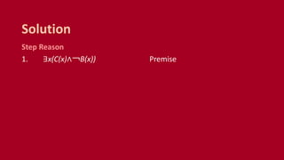 Step Reason
1. ∃x(C(x)∧￢B(x)) Premise
Solution
 