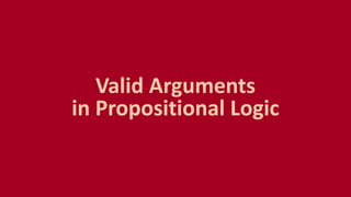 Valid Arguments
in Propositional Logic
 