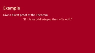 Give a direct proof of the Theorem
“If n is an odd integer, then n2 is odd.”
Example
 
