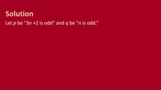 Let p be “3n +2 is odd” and q be “n is odd.”
Solution
 